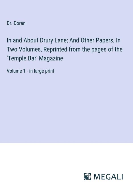 Doran: In and About Drury Lane; And Other Papers, In Two Volumes, Reprinted from the pages of the 'Temple Bar' Magazine, Buch