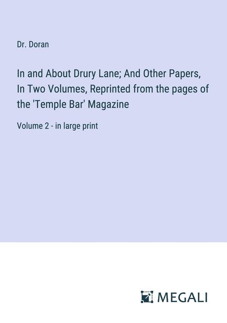 Doran: In and About Drury Lane; And Other Papers, In Two Volumes, Reprinted from the pages of the 'Temple Bar' Magazine, Buch