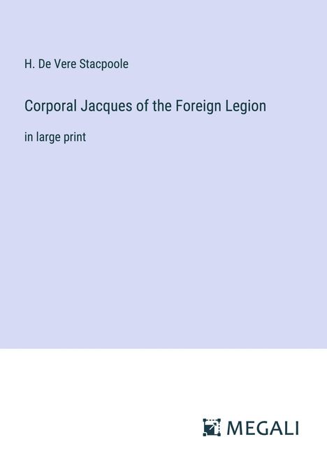 H. De Vere Stacpoole: Corporal Jacques of the Foreign Legion, Buch