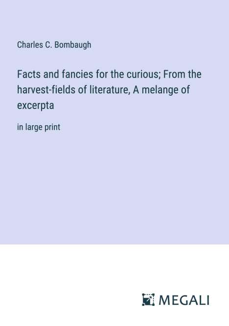 Charles C. Bombaugh: Facts and fancies for the curious; From the harvest-fields of literature, A melange of excerpta, Buch