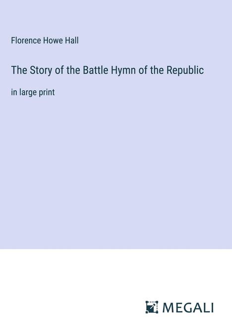 Florence Howe Hall: The Story of the Battle Hymn of the Republic, Buch