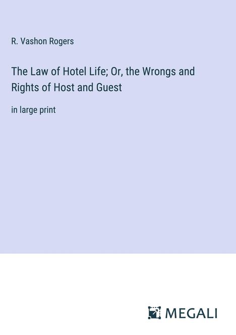 R. Vashon Rogers: The Law of Hotel Life; Or, the Wrongs and Rights of Host and Guest, Buch