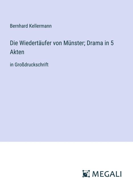 Bernhard Kellermann: Die Wiedertäufer von Münster; Drama in 5 Akten, Buch