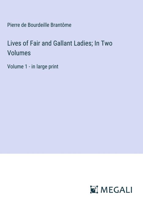 Pierre de Bourdeille Brantôme: Lives of Fair and Gallant Ladies; In Two Volumes, Buch