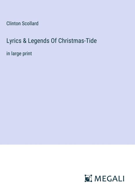 Clinton Scollard: Lyrics &amp; Legends Of Christmas-Tide, Buch