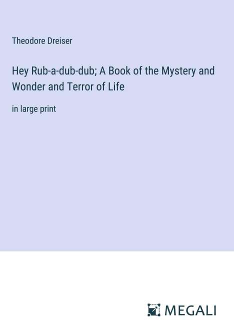 Theodore Dreiser: Hey Rub-a-dub-dub; A Book of the Mystery and Wonder and Terror of Life, Buch