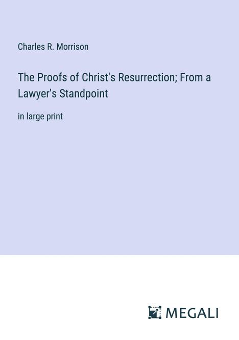 Charles R. Morrison: The Proofs of Christ's Resurrection; From a Lawyer's Standpoint, Buch