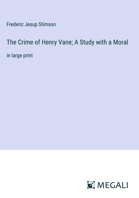 Frederic Jesup Stimson: The Crime of Henry Vane; A Study with a Moral, Buch