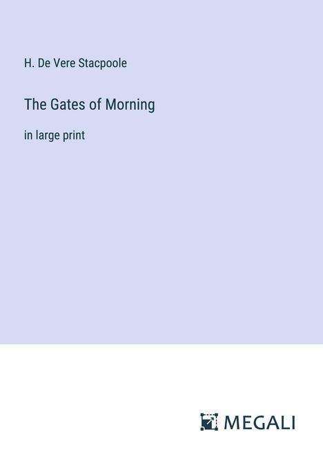 H. De Vere Stacpoole: The Gates of Morning, Buch