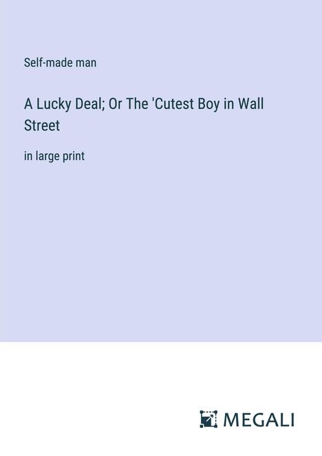 Self-Made Man: A Lucky Deal; Or The 'Cutest Boy in Wall Street, Buch