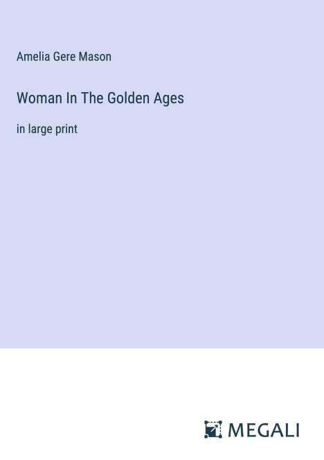 Amelia Gere Mason: Woman In The Golden Ages, Buch