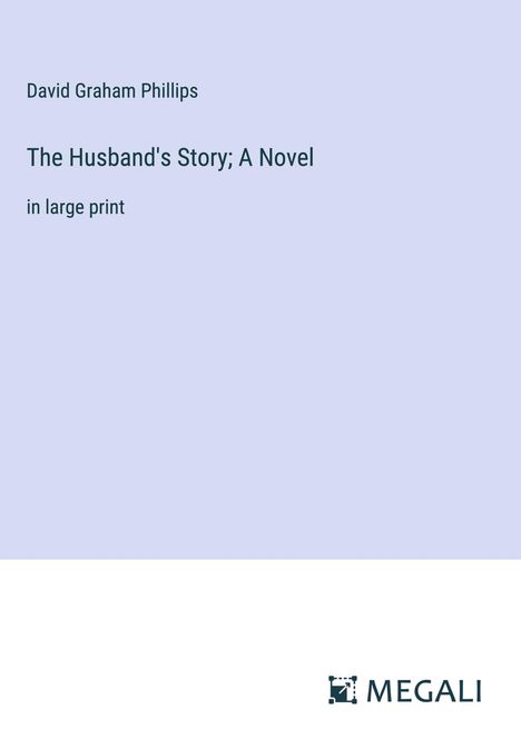 David Graham Phillips: The Husband's Story; A Novel, Buch