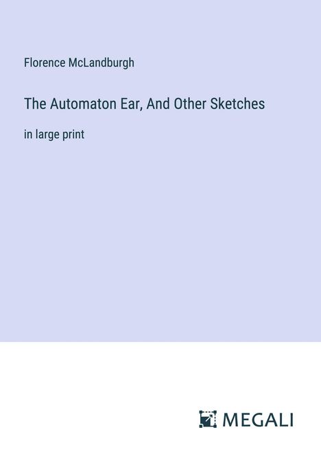 Florence McLandburgh: The Automaton Ear, And Other Sketches, Buch