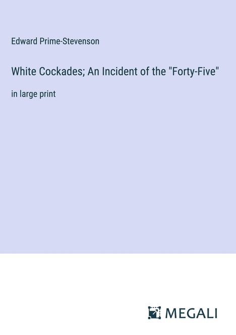 Edward Prime-Stevenson: White Cockades; An Incident of the "Forty-Five", Buch