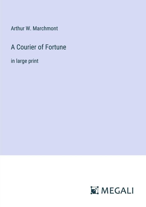 Arthur W. Marchmont: A Courier of Fortune, Buch