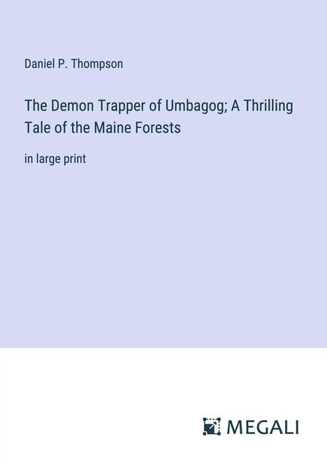 Daniel P. Thompson: The Demon Trapper of Umbagog; A Thrilling Tale of the Maine Forests, Buch