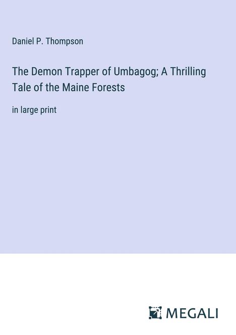 Daniel P. Thompson: The Demon Trapper of Umbagog; A Thrilling Tale of the Maine Forests, Buch