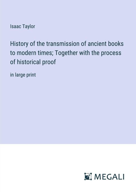 Isaac Taylor: History of the transmission of ancient books to modern times; Together with the process of historical proof, Buch