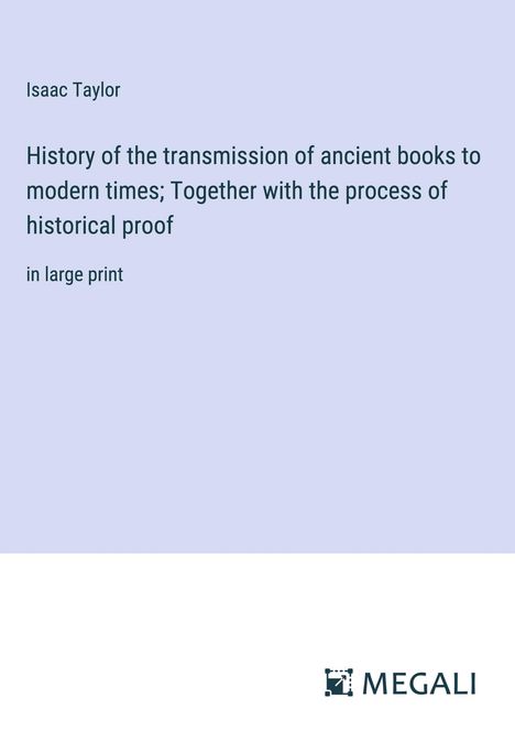 Isaac Taylor: History of the transmission of ancient books to modern times; Together with the process of historical proof, Buch