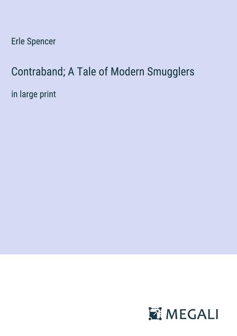 Erle Spencer: Contraband; A Tale of Modern Smugglers, Buch