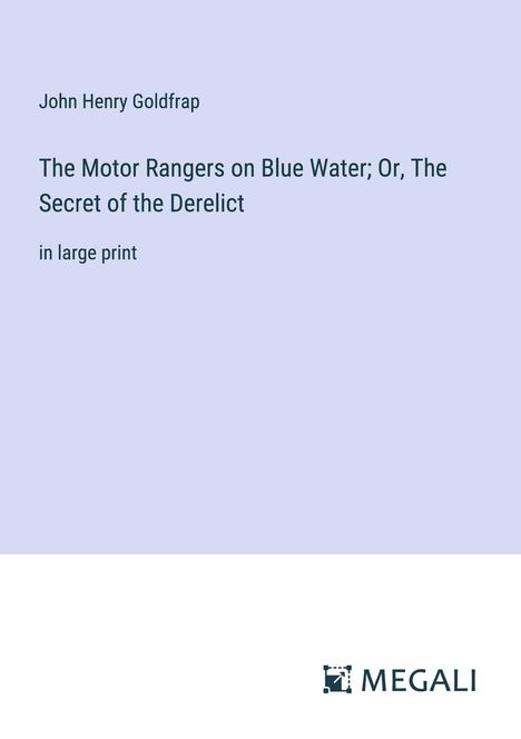 John Henry Goldfrap: The Motor Rangers on Blue Water; Or, The Secret of the Derelict, Buch