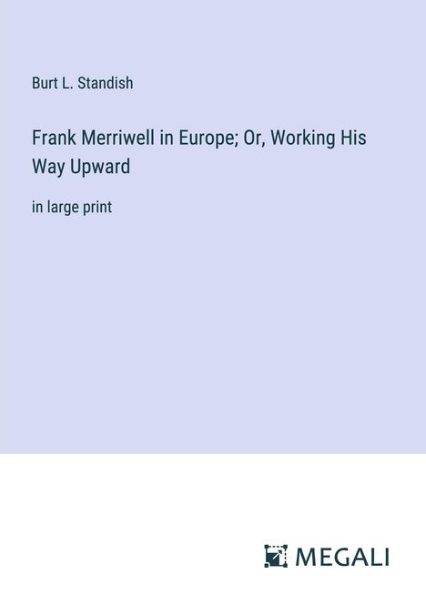 Burt L. Standish: Frank Merriwell in Europe; Or, Working His Way Upward, Buch