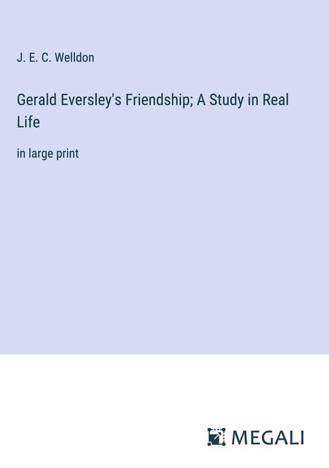 J. E. C. Welldon: Gerald Eversley's Friendship; A Study in Real Life, Buch