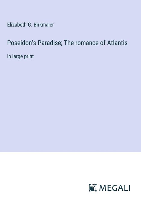 Elizabeth G. Birkmaier: Poseidon's Paradise; The romance of Atlantis, Buch