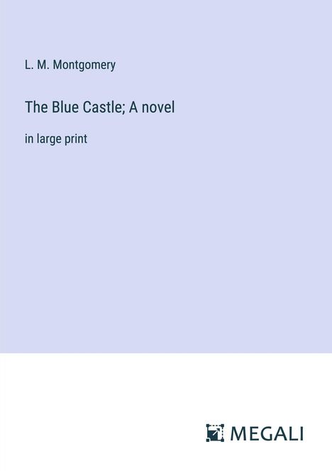 L. M. Montgomery: The Blue Castle; A novel, Buch