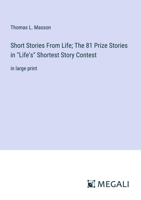 Thomas L. Masson: Short Stories From Life; The 81 Prize Stories in "Life's" Shortest Story Contest, Buch