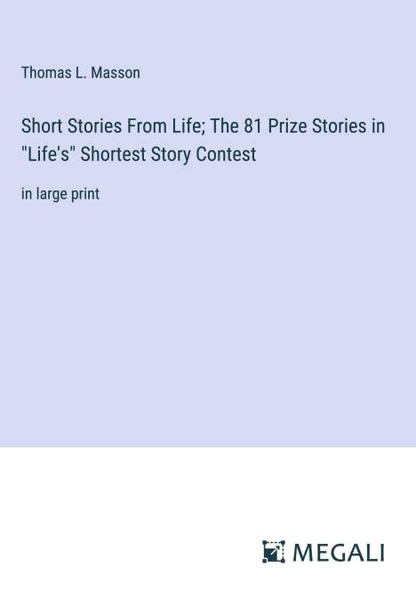 Thomas L. Masson: Short Stories From Life; The 81 Prize Stories in "Life's" Shortest Story Contest, Buch