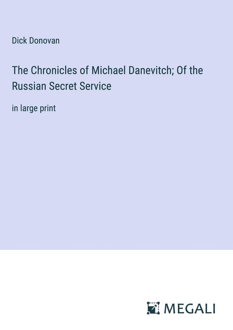 Dick Donovan: The Chronicles of Michael Danevitch; Of the Russian Secret Service, Buch