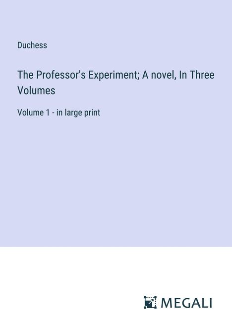Duchess: The Professor's Experiment; A novel, In Three Volumes, Buch