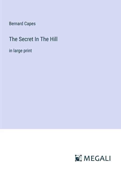 Bernard Capes: The Secret In The Hill, Buch