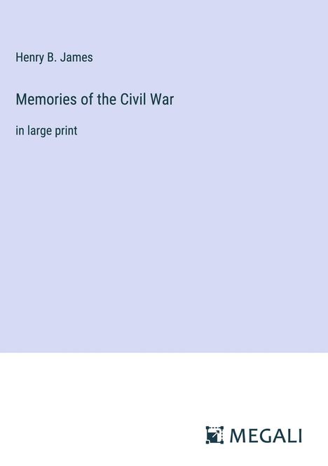 Henry B. James: Memories of the Civil War, Buch