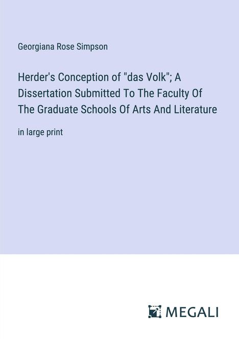 Georgiana Rose Simpson: Herder's Conception of "das Volk"; A Dissertation Submitted To The Faculty Of The Graduate Schools Of Arts And Literature, Buch