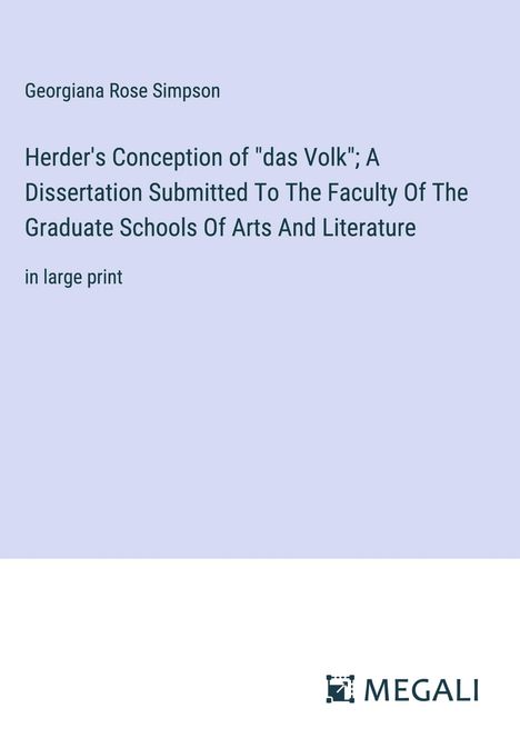 Georgiana Rose Simpson: Herder's Conception of "das Volk"; A Dissertation Submitted To The Faculty Of The Graduate Schools Of Arts And Literature, Buch