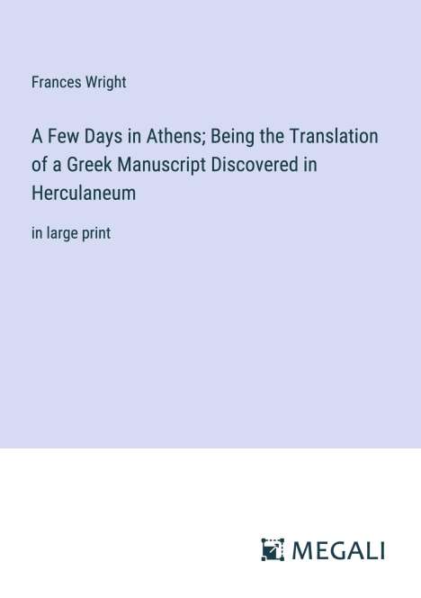 Frances Wright: A Few Days in Athens; Being the Translation of a Greek Manuscript Discovered in Herculaneum, Buch