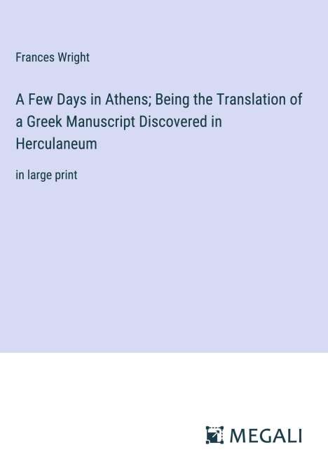 Frances Wright: A Few Days in Athens; Being the Translation of a Greek Manuscript Discovered in Herculaneum, Buch