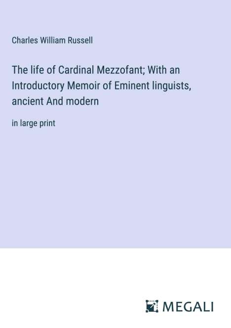 Charles William Russell: The life of Cardinal Mezzofant; With an Introductory Memoir of Eminent linguists, ancient And modern, Buch