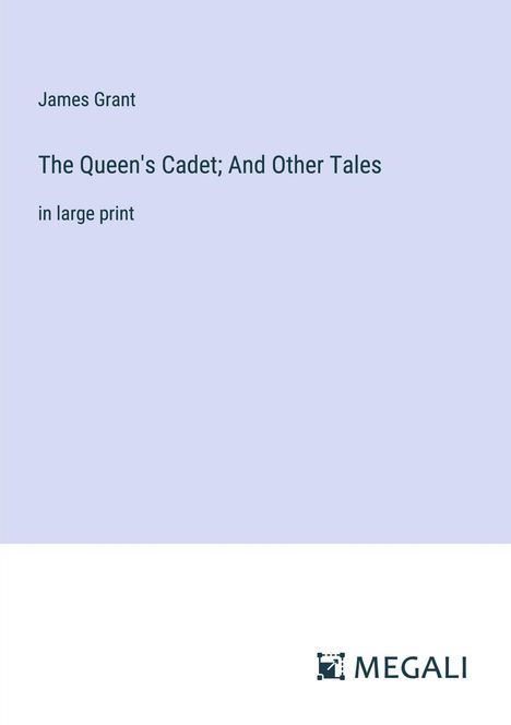 James Grant: The Queen's Cadet; And Other Tales, Buch