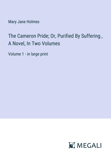 Mary Jane Holmes: The Cameron Pride; Or, Purified By Suffering , A Novel, In Two Volumes, Buch