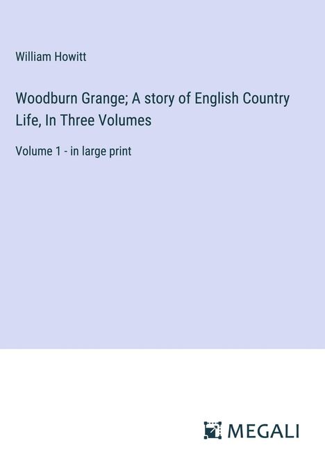 William Howitt: Woodburn Grange; A story of English Country Life, In Three Volumes, Buch