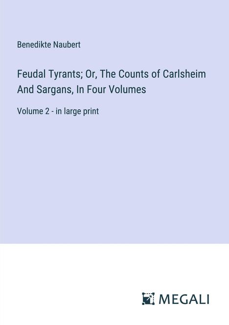 Benedikte Naubert: Feudal Tyrants; Or, The Counts of Carlsheim And Sargans, In Four Volumes, Buch
