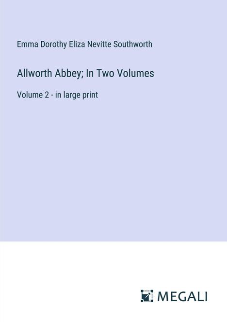 Emma Dorothy Eliza Nevitte Southworth: Allworth Abbey; In Two Volumes, Buch