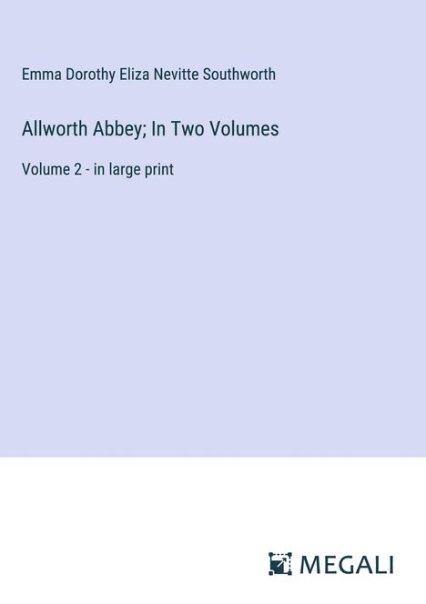 Emma Dorothy Eliza Nevitte Southworth: Allworth Abbey; In Two Volumes, Buch