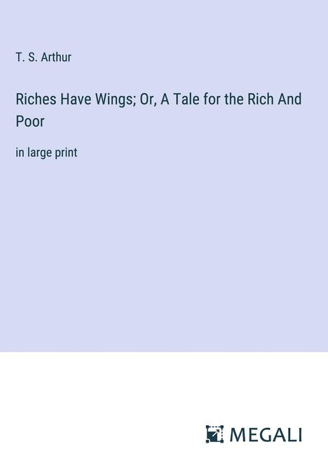 T. S. Arthur: Riches Have Wings; Or, A Tale for the Rich And Poor, Buch