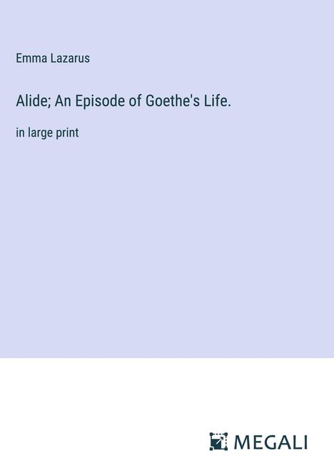 Emma Lazarus: Alide; An Episode of Goethe's Life., Buch