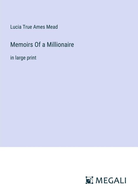 Lucia True Ames Mead: Memoirs Of a Millionaire, Buch