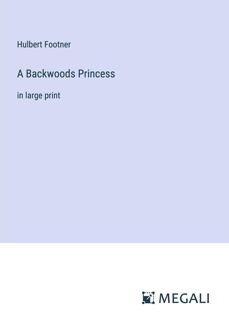 Hulbert Footner: A Backwoods Princess, Buch